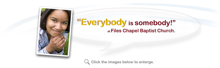 Everybody is somebody!... at Files Chapel Baptist Church.