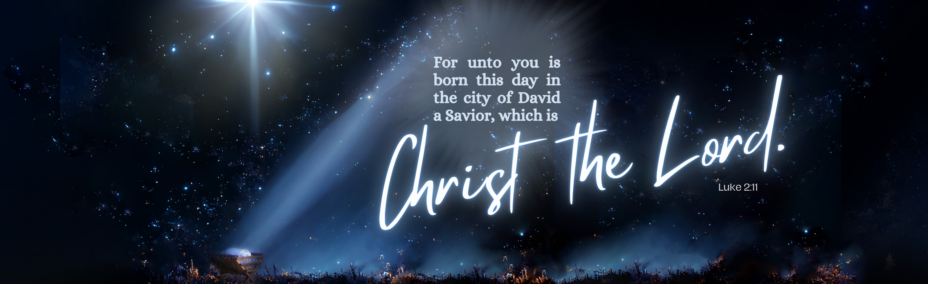 For unto you is born this day in the city of David a Saviour, which is Christ the Lord. Luke chapter 2 verse 11